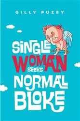 Book cover of Single Woman Seeks Normal Bloke by Gilly Puzey