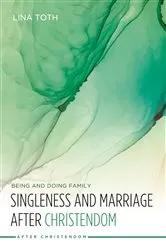 Book cover of Singleness and Marriage after Christendom by Lina Toth