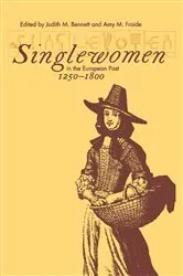 Book cover of Singlewomen in the European Past, 1250-1800 by Judith M. Bennett