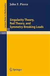 Book cover of Singularity Theory, Rod Theory, and Symmetry Breaking Loads by John F. Pierce