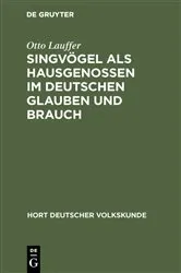Book cover of Singvögel als Hausgenossen im deutschen Glauben und Brauch by Otto Lauffer