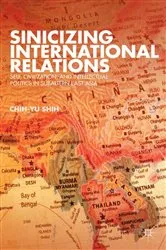 Book cover of Sinicizing International Relations by C. Shih
