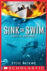 Book cover of Sink or Swim: A Novel of World War II by Steve Watkins