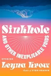 Book cover of Sinkhole, and Other Inexplicable Voids by Leyna Krow