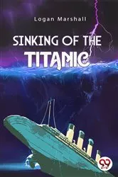 Book cover of Sinking of The Titanic by Logan Marshall