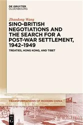 Book cover of Sino-British Negotiations and the Search for a Post-War Settlement, 1942–1949 by Zhaodong Wang