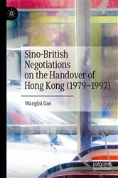 Book cover of Sino-British Negotiations on the Handover of Hong Kong (1979–1997) by Wanglai Gao