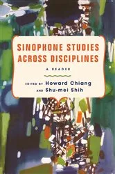 Book cover of Sinophone Studies Across Disciplines by Howard Chiang
