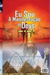 Book cover of Sinopse Do Livro Eu Sou A Manifestação De Deus by Adílson Howthep