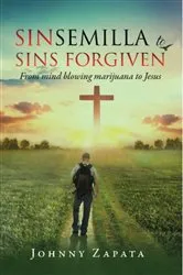 Book cover of Sinsemilla to Sins Forgiven by Johnny Zapata