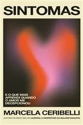 Book cover of Sintomas – e o que mais aprendi quando o amor me decepcionou (o novo livro de Marcela Ceribelli) by Marcela Ceribelli