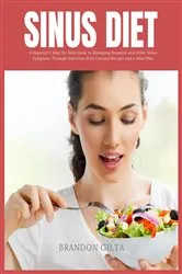 Book cover of Sinus Diet: A Beginner's Step-by-Step Guide to Managing Sinusitis and Other Sinus Symptoms Through Nutrition by Brandon Gilta