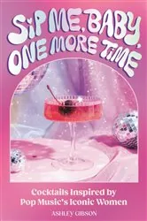 Book cover of Sip Me, Baby, One More Time by Ashley Gibson