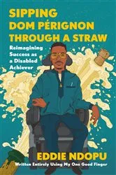 Book cover of Sipping Dom Pérignon Through a Straw by Eddie Ndopu