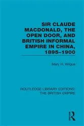 Book cover of Sir Claude MacDonald, the Open Door, and British Informal Empire in China, 1895-1900 by Mary H. Wilgus