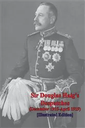 Book cover of Sir Douglas Haig's Despatches (December 1915-April 1919) [Illustrated] by Unknown