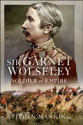 Book cover of Sir Garnet Wolseley by Stephen Manning
