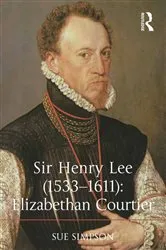 Book cover of Sir Henry Lee (1533-1611): Elizabethan Courtier by Sue Simpson