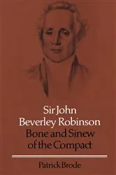 Book cover of Sir John Beverley Robinson by Patrick Brode