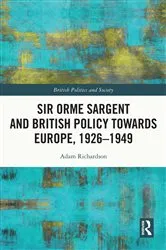 Book cover of Sir Orme Sargent and British Policy Towards Europe, 1926–1949 by Adam Richardson