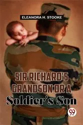 Book cover of Sir Richard'S Grandson Or A Soldier'S Son by Eleanora H. Stooke