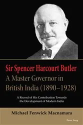 Book cover of Sir Spencer Harcourt Butler: A Master Governor in British India (1890–1928) by Michael Fenwick Macnamara