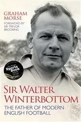 Book cover of Sir Walter Winterbottom - The Father of Modern English Football by Unknown