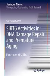 Book cover of SIRT6 Activities in DNA Damage Repair and Premature Aging by Shrestha Ghosh