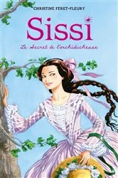 Book cover of Sissi 1 - Le Secret de l'archiduchesse by Christine Féret-Fleury
