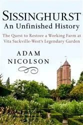 Book cover of Sissinghurst: An Unfinished History by Adam Nicolson