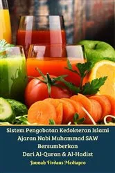 Book cover of Sistem Pengobatan Kedokteran Islami Ajaran Nabi Muhammad SAW Bersumberkan Dari Al-Quran & Al-Hadist by Jannah Firdaus Mediapro