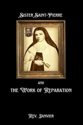 Book cover of Sister Saint-Pierre & the Work of Reparation by Rev. Janvier