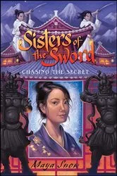 Book cover of Sisters of the Sword: Chasing the Secret by Maya Snow