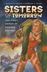 Book cover of Sisters of Tomorrow by Lisa Yaszek