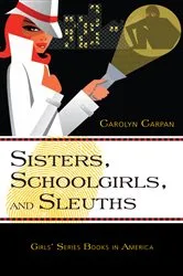 Book cover of Sisters, Schoolgirls, and Sleuths by Carolyn Carpan