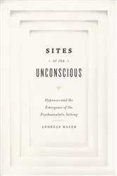 Book cover of Sites of the Unconscious by Andreas Mayer