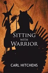 Book cover of Sitting with Warrior by Carl Hitchens