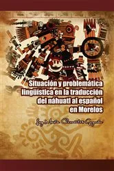 Book cover of Situación Y Problemática Lingüística En La Traducción Del Náhuatl Al Español En Morelos by Luz María Cervantes Guzmán