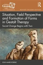 Book cover of Situation, Field Perspective and Formation of Forms in Gestalt Therapy (2nd ed.) by Jean-Marie Robine