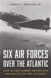 Book cover of Six Air Forces Over the Atlantic by Joseph T. Molyson Jr.