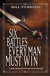 Book cover of Six Battles Every Man Must Win by Bill Perkins