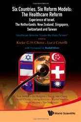 Book cover of Six Countries, Six Reform Models: The Healthcare Reform Experience Of Israel, The Netherlands, New Zealand, Singapore, Switzerland And Taiwan - Healthcare Reforms 