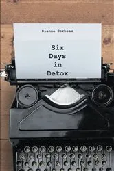 Book cover of Six Days in Detox by Dianne Corbeau