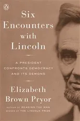 Book cover of Six Encounters with Lincoln by Elizabeth Brown Pryor