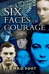 Book cover of Six Faces of Courage by M. R. D. Foot