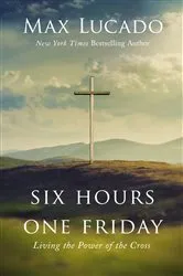 Book cover of Six Hours One Friday by Max Lucado