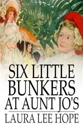 Book cover of Six Little Bunkers at Aunt Jo's by Laura Lee Hope