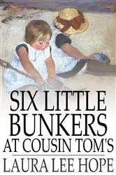 Book cover of Six Little Bunkers at Cousin Tom's by Laura Lee Hope
