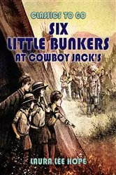 Book cover of Six Little Bunkers At Cowboy Jack's by Laura Lee Hope