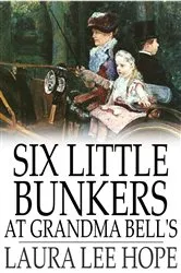 Book cover of Six Little Bunkers at Grandma Bell's by Laura Lee Hope